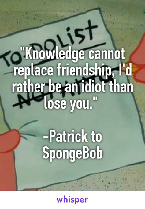 "Knowledge cannot replace friendship, I'd rather be an idiot than lose you."   -Patrick to SpongeBob Heartbeat Jewelry, Spongebob Quotes, Insta Caption, Friend Quote, Heartbeat Necklace, Bff Drawings, Besties Quotes, Gifts For Girlfriend, Senior Quotes