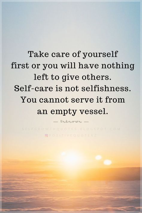 Quotes Take care of yourself first or you will have nothing left to give others. Self-care is not selfishness. You cannot serve it from an empty vessel. You Have To Take Care Of Yourself Quotes, Self Care Is Not Selfish, Take Care Of Yourself Quotes, Importance Of Self Care, Self Growth Quotes, Self Growth, Taking Care Of Yourself, Psychology Quotes, Growth Quotes