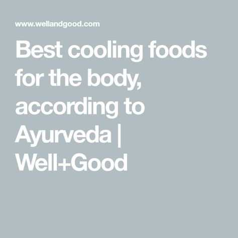 Best cooling foods for the body, according to Ayurveda | Well+Good Cooling Foods, Hydrating Foods, Manhattan Restaurants, Cold Foods, Cut Watermelon, Curry Spices, Ice Cold Drink, Food Rules, Western Medicine