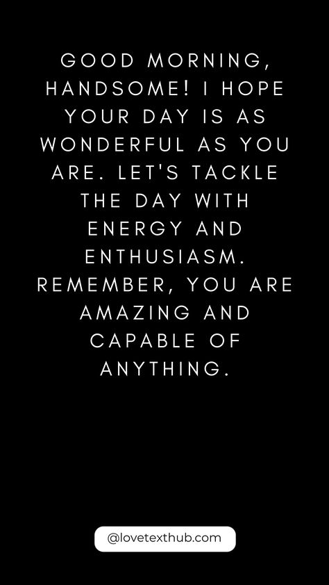 50 Upbeat Morning Sayings for HimLove, Quotes, Evening, Night, Good Morning, Congratulations, Thursday Morning Blessings, #ThursdayMorningBlessings Morning Blessing #Blessing #Morning #Thursday Have A Great Day Quotes For Him Funny, Good Morning Spiritual Quotes For Him, My Handsome Man Quotes, Good Morning Handsome For Him, Thursday Quotes Good Morning Positive, Handsome Quotes For Him, Love Morning Quotes, Goodmorning Texts To Boyfriend, Flirty Good Morning Quotes For Him