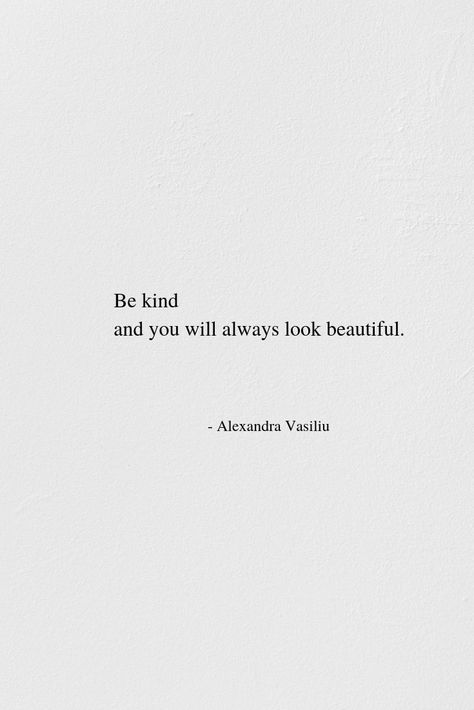 Be kind and you will always look beautiful. // Alexandra Vasiliu - Author of three inspirational poetry books on love, healing, self-discovery, beauty, and femininity. Sign up to her newsletter now and be the first to know about new releases, books' discount, and other good stuff. #inspiration #inspirational #kind #inspirationalquotes Give Me My Dawns Back, Thank You For Showing Up, Kindness Captions Instagram, Beautiful Healing Quotes, Quotes About Elegance, Poetry Books For Teens, Self Appreciation Quotes, Poetry About Friends, Positive Poetry