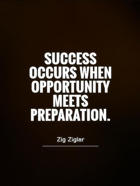 "Success occurs when opportunity meets preparation." - Zig Ziglar Zig Ziglar Quotes Business, Preparation Quotes, Preparation Meets Opportunity, Zig Ziglar Quotes, Opportunity Quotes, Workplace Quotes, Best Success Quotes, Business Inspiration Quotes, Positive Things