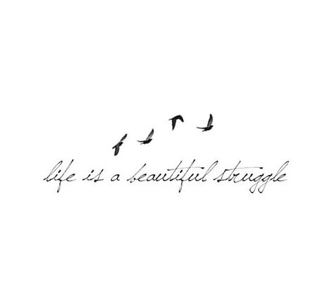 Life is a beautiful struggle Saying And Quotes Tattoos, Tattoo Ideas Sayings Inspiration, Tattoo Quotes About Strength Meaningful, Life Finds A Way Tattoo, Beautiful Struggle Tattoo, Side Forearm Tattoo Women Quotes, Small Phrase Tattoos, Survivor Tattoos For Women, Tattoos For Overcoming Struggles