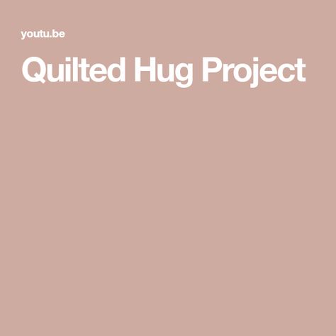 Quilted Hug Project Quilted Hugs Pattern, Quilted Hug Project Pattern, Quilted Hug Project, Charity Websites, Quilted Shawl, Project Board, Quilting Patterns, Shawl Pattern, Sewing Tutorials