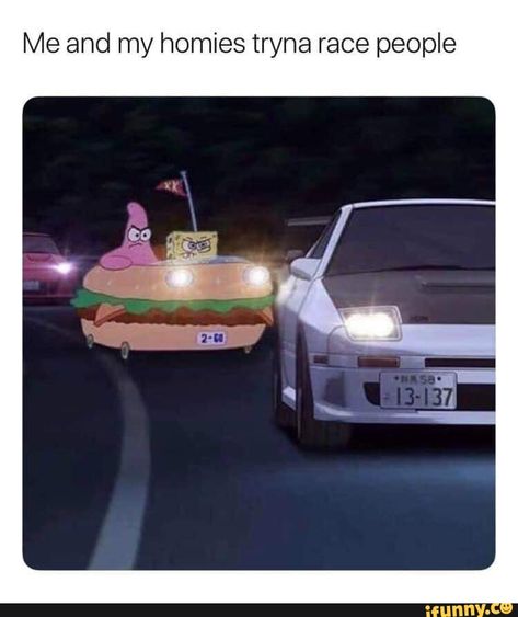 Me and my homies tryna race people – popular memes on the site iFunny.co #fastfurious #movies #spongebob #spongebobmemes #fastandfurious #needforspeed #patrick #juan #racing #me #homies #tryna #people #pic Me And My Homies, Vw R32, Funny Car Memes, Jdm Wallpaper, Best Jdm Cars, My Homies, Spongebob Memes, Initial D, Cool Wallpapers Cartoon