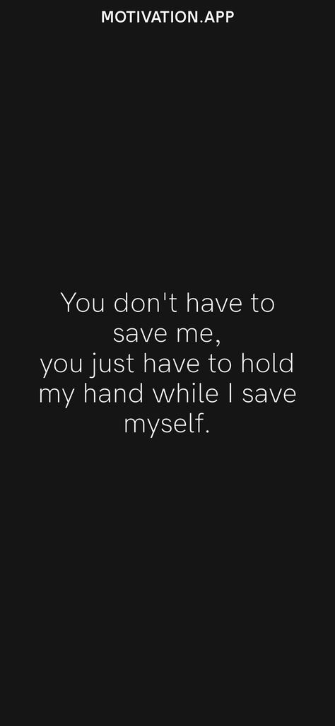 Don't Let Go Of My Hand, Take My Hand Quotes, No One Is Coming To Save You, Hold Me Quotes, Safe Space Quotes, Keep Reaching Out Your Hand, Please Hold Me, Hands Quotes, Save Me From Myself