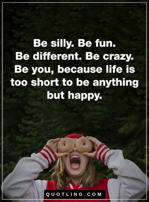 Quotes Be Silly, be fun, be different, Be crazy, Be your, because life is too short to be anything but happy. Be Silly Quotes, Make Money Online Videos, Crazy Life Quotes, Silly Quotes, Challenge Quotes, Funny Motivational Quotes, Be Silly, Laughing Quotes, Be Crazy