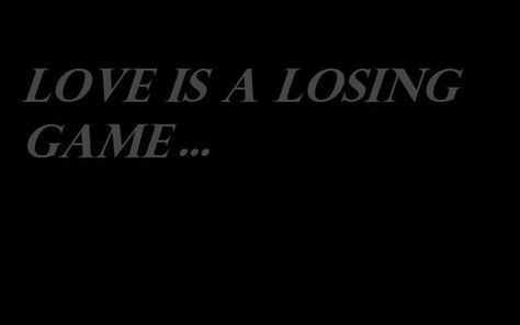 amy - love is a loosing game. Love Is A Losing Game, Game Landscape, Losing Game, Lost Quotes, Uni Room, Game Quotes, Landscape Wallpaper, Loving U, Abc