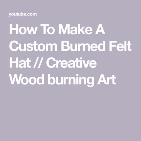 How To Wood Burn Felt Hats, How To Burn Felt Hats, How To Burn A Hat, Wood Burning Felt Hats Diy, Wood Burning Hat Ideas, How To Burn Designs In Felt Hats, Hat Burning Diy, Burned Felt Hat, Burnt Hats