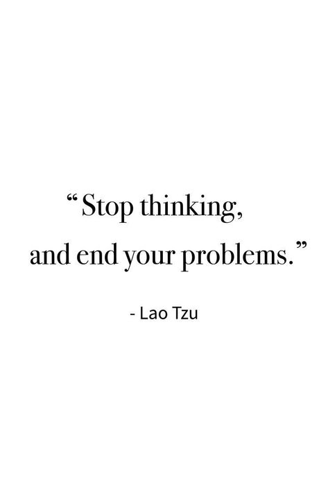 “Stop thinking, and end your problems.” #LaoTzu Lao Tzu Quotes Wisdom, Lao Tzu Quotes, Darkness And Light, Stoicism Quotes, Zen Quotes, Stoic Quotes, Philosophical Quotes, Lao Tzu, Philosophy Quotes