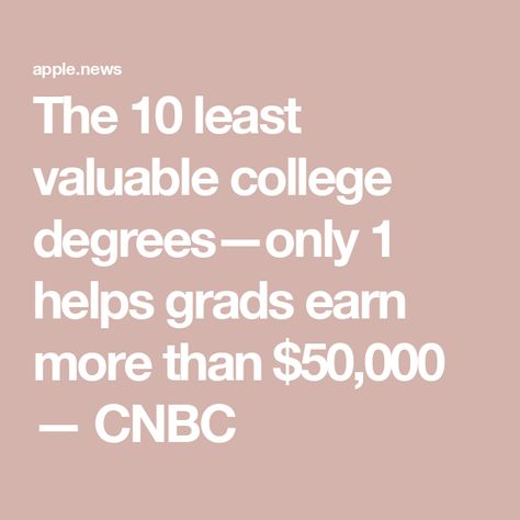 The 10 least valuable college degrees—only 1 helps grads earn more than $50,000 — CNBC College Degrees, College Majors, Job Info, Six Figures, After College, College Degree, Making Money, The 10, How To Make Money