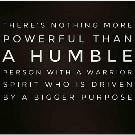 THERE'S NOTHING MORE POWERFUL THAN HUMBLE PERSON WITH A WARRIOR SPIRIT WHO IS DRIVEN BY A BIGGER PURPOSE Warrior Mentality Quotes, Humble Leadership Quotes, Warrior Spirit Quotes, Peaceful Warrior Quotes, Warrior Mentality, Humble Warrior, Humble Person, Peaceful Warrior, Driving Quotes