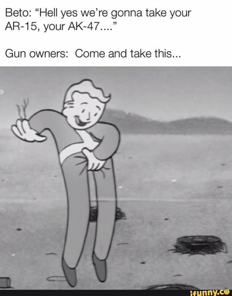 Beto: “Hell yes we’re gonna take your AR-15, your AK-47...." Gun owners: Come and take this... – popular memes on the site iFunny.co #fallout #gaming #fallout #fallout4 #thiswewilldefend #2ndamendment #pipboy #pipboi #comeandtakethem #hell #yes #were #gonna #take #ar #gun #come #pic Fallout Guy, Vault Boy Fallout, Fallout Funny, Boy Meme, Pip Boy, Fallout Art, Very Funny Pictures, Funny Profile Pictures, Funny Random