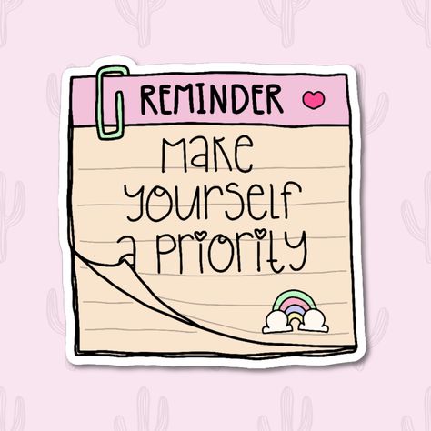 Cute Make Yourself a Priority Reminder Sticker for Laptop Encouragement Jar, Programming Quote, Sticker Inspiration, Magnet Ideas, Cute Note, Motivational Stickers, Reminder Stickers, Work Stickers, Health Affirmations