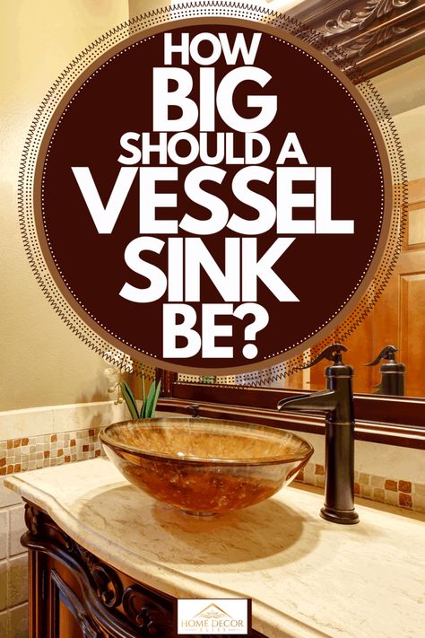 How Big Should A Vessel Sink Be? - Home Decor Bliss Diy Vessel Sink Vanity, Vessel Sink Diy, Bathroom Vessel Sinks And Vanities, Diy Vessel, Diy Vessel Sink, Grand Bathroom, Vessel Sink Ideas, Black Shower Tile, Sink Remodel