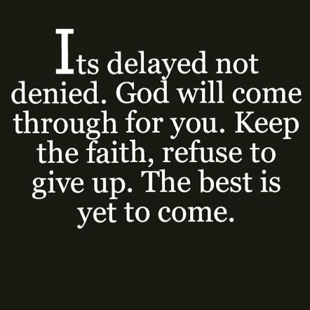 Denied Quotes, Delayed Not Denied, Positive Quotes For Life Encouragement, Work Quotes Inspirational, Jesus Christus, The Best Is Yet To Come, Online Job, Keep The Faith, God Quotes