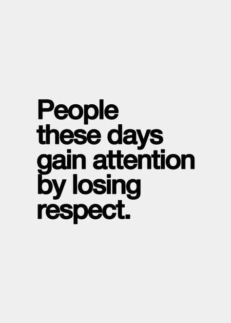 People these days gain attention by losing respect . #sotrue #norespectforthemself #novalues #nasty Quotes Of The Day, Self Quotes, Reality Quotes, Wise Quotes, Real Quotes, Fact Quotes, Journal Inspiration, Pretty Quotes, Be Yourself Quotes