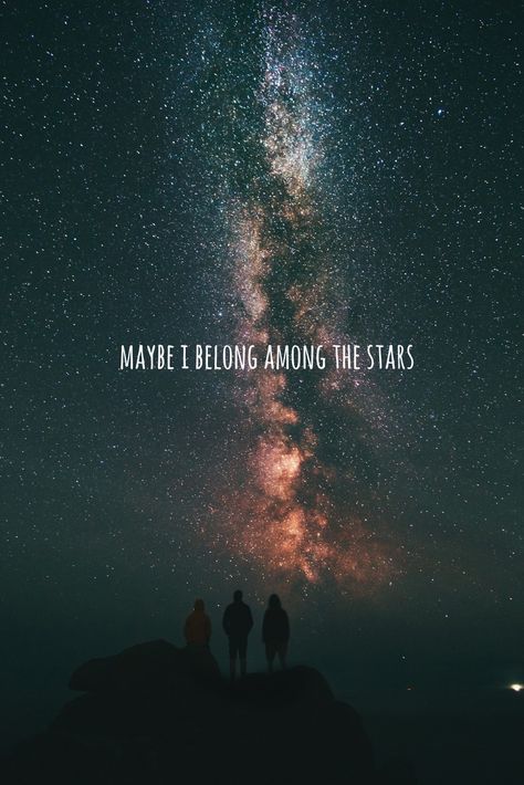 Maybe I Belong Among The Stars, Not Belonging Anywhere, Quotes About Feeling Like You Dont Belong, I Dont Belong In This World, Dont Belong Anywhere Quotes, I Dont Belong Anywhere Quotes, Quotes Stars Universe, I Don’t Belong Anywhere Quotes, Feeling Like I Dont Belong