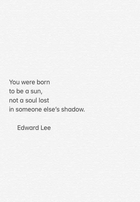 You were born to be a sun #EdwardLee Sun Poem, Edward Lee, Sun Quotes, Sun Aesthetic, Sun Power, Lyrics Wallpaper, Character Quotes, Boy Quotes, Self Reminder