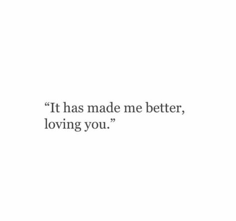 I Feel Happy With You, I Want To Do Better Quotes, Being Loved By You, You Make Me Feel So Loved, You Make Me Comfortable Quotes, You Make Love Easy Quotes, Quotes About The Person You Love, He Makes Me Better Quotes, You Make Everything Better