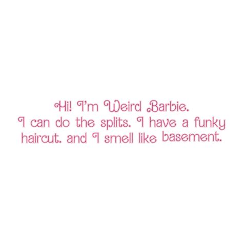 Weird Barbie Quotes, Weird Barbie Aesthetic, Weird Barbie, Funky Haircuts, Barbie Quotes, The Splits, How To Do Splits, Barbie Core, Dollhouse Ideas