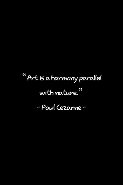 Quotes On Art, Harmony Quotes, Creation Quotes, Good Quote, Art And Nature, Paul Cezanne, Nature Quotes, Famous Quotes, Nature Art