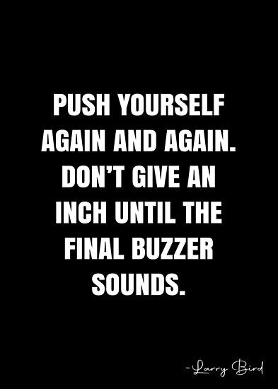 Push yourself again and again. Don’t give an inch until the final buzzer sounds. – Larry Bird Quote QWOB Collection. Search for QWOB with the quote or author to find more quotes in my style… • Millions of unique designs by independent artists. Find your thing. Larry Bird Quotes, White Quote, Bird Quotes, Basketball Quotes, Push Yourself, More Quotes, Larry Bird, Again And Again, Quote Posters