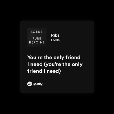 Music Lyrics Quotes Songs Best Friend, Lorde Lyrics Spotify, Lorde Song Lyrics, Spotify Lyrics For Friends, Spotify Lyrics Best Friend, Spotify Lyrics For Best Friend, Song Lyrics Best Friends, Best Friend Lyrics Songs Quotes, Spotify Lyrics Friendship