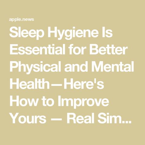 Sleep Hygiene Is Essential for Better Physical and Mental Health—Here's How to Improve Yours — Real Simple Sleep Hygiene, Retirement Living, Real Simple, Fitness Coach, Improve Yourself, Physics, Sleep, Medical, Lifestyle