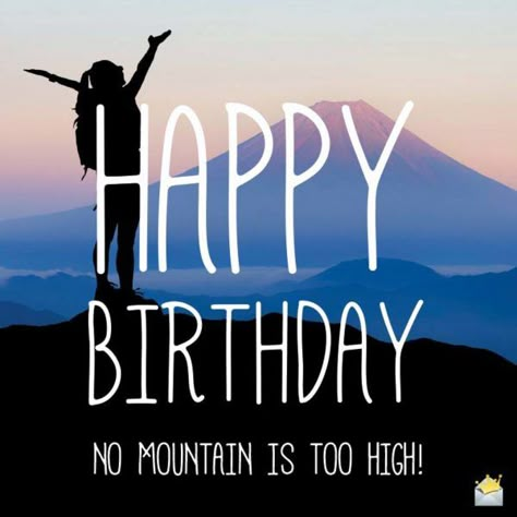 Happy Birthday. No mountain is too high. Happy Birthday Hiking Quotes, Happy Birthday Camping Images, Happy Birthday Mountains Scene, Happy Birthday Nature Lover, Happy Birthday Adventurous Friend, Birthday In The Mountains, Happy Birthday Nature Image, Happy Birthday Hiker, Happy Birthday Hiking