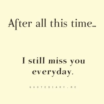 I Still Miss You, Still Miss You, Miss You Dad, Miss You Mom, After All This Time, All This Time, Wish You Were Here, Missing You So Much, After Life