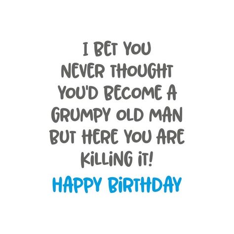 Happy Birthday Old Man Funny, Happy Birthday Old Man, Man Birthday Card, Old Man Jokes, Old Man Birthday, Card Verses, Happy Birthdays, Funny Happy Birthday Wishes, Birthday Card Sayings