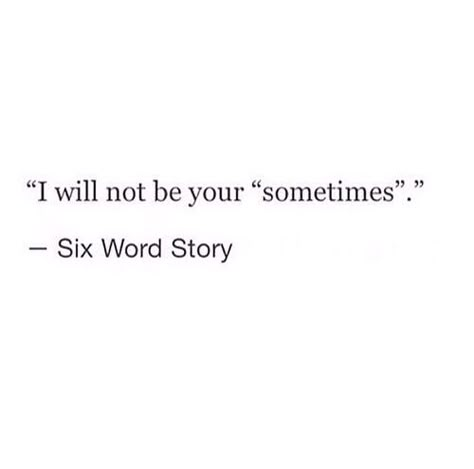 You don't have to be anybody's 'sometime' or even a second choice. 6 Word Stories, Gonna Be Okay, Six Word Story, Six Words, Second Choice, Quote Inspirational, Life Quotes Love, Quote Life, Be Okay