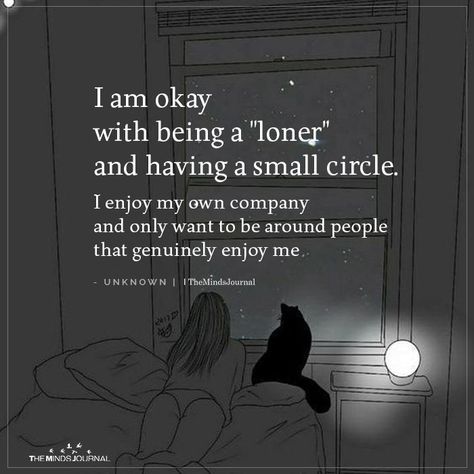 I Am Okay With Being A Loner And Having A Small Circle Being A Loner Quotes, Loner Quotes Truths, I Enjoy My Own Company, Small Circle Quotes, Enjoy My Own Company, Being A Loner, Loner Quotes, My Own Company, Bright Quotes