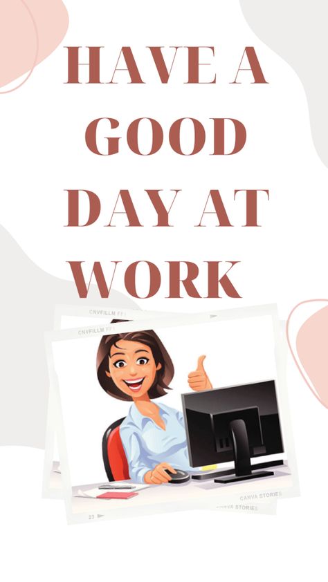 Another Work Day Humor, Have A Great First Day At Work, Happy Work Place Quotes, How To Have A Good Day At Work, Go To Work Quotes, Have A Great Day At Work, Ways To Say Have A Good Day, Crazy Day At Work Humor, Have A Good Day At Work