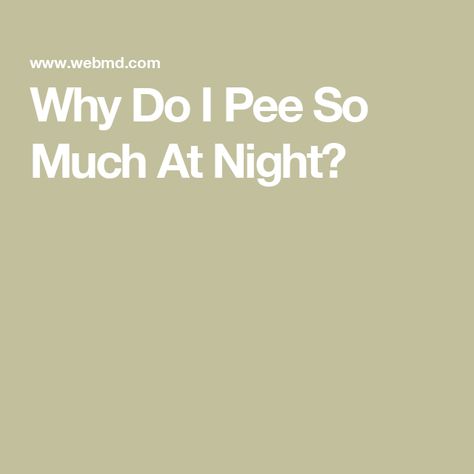 Why Do I Pee So Much At Night? I Have To Pee, Need To Pee, To Pee, At Night