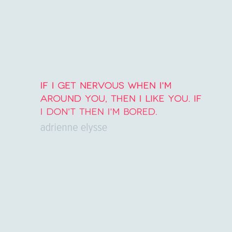 If I get nervous around you I like you. #quote #quotes #nervous #bored You Make Me Nervous Quotes, Nervous Quotes, Life Mantras, You Quotes, Badass Quotes, Im Bored, I Like You, Marriage Advice, Be Yourself Quotes