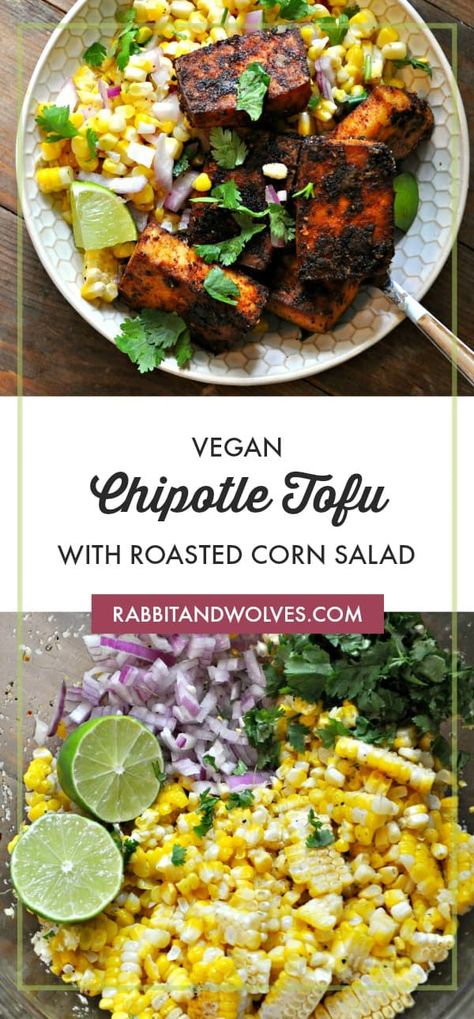 Chipotle Tofu, Roasted Corn Salad, Rabbit And Wolves, Vegan Chipotle, Metabolism Foods, Time Sheet, Vegan Entree, Comfort Food Recipes Dinners, Roasted Corn