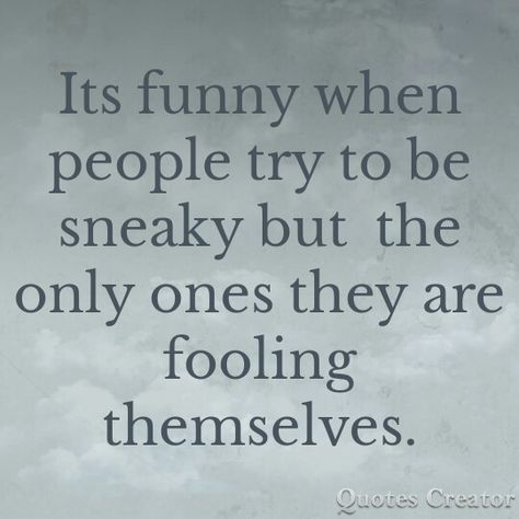 Ooooh yea!!!!! Shady sneaky bitches Sneaky Women Quotes, Sneaky Friends Quotes, Sneaky Behavior Quotes, Quotes About Sneaky People, Being Sneaky Quotes Relationships, Shady Men Quotes, Sneaky Women, Sneaky Quotes, Sneaky People Quotes