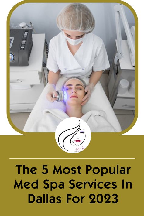 The 5 Most Popular Med Spa Services In Dallas For 2023 - Lisa Rux Medi Spa, Medical Spa, Spa Services, Beauty Services, Med Spa, Spa Treatments, Beauty Skincare, Dallas, Finance