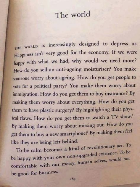 I came across this extract from “Reasons to Stay Alive” by Matt Haig this morning. I thought it was worth sharing: The world is increasingly designed to depress us. Happiness isn’t very good for the economy. If we were happy with what we had,... Joel Osteen Quotes, Zen Life, Positive Quote, Open Book, Wise Quotes, Poetry Quotes, Pretty Words, The Words, Beautiful Words