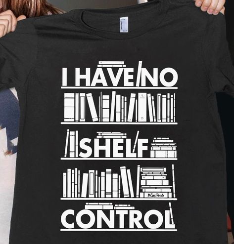 Painting Ideas With Quotes, Tshirt Painting Ideas, No Shelf Control, Tshirt Painting, Librarian Shirt, Book Jokes, Quotes For Book Lovers, Reading Quotes, Book Dragon