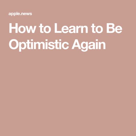 How to Learn to Be Optimistic Again Brain Hacks, Be Optimistic, Psychology Research, Brain Tricks, Stay Positive, Staying Positive, Apple News, To Learn, Psychology