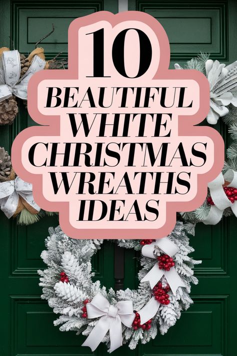 Festive wreath on green door with text: "10 Beautiful White Christmas Wreaths Ideas". All White Christmas Wreath, Diy White Christmas Wreath, Snowy Christmas Wreath, Winter Wreaths Ideas, Diy White Wreath, White Poinsettia Wreath, Red And White Wreath Ideas, Flocked Wreath Decorating Ideas, White Wreath Diy