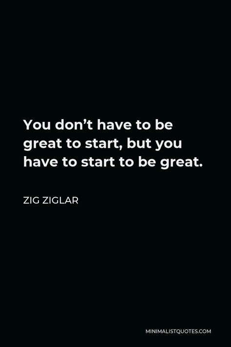 Go Be Great Quotes, You Don’t Have To Be Great To Start, You Don't Have To Be Great To Start, Zig Ziggler, Zig Ziglar Quotes Business, Good Leadership Quotes, Sales Motivation Quotes, Professional Quotes, Zig Ziglar Quotes