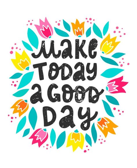 Make Today Great Quotes, Make Today A Great Day, Make Today A Good Day, Typography Quotes Inspirational, Great Day Quotes, Great Day, Good Day Wishes, Make Today Great, Floral Typography