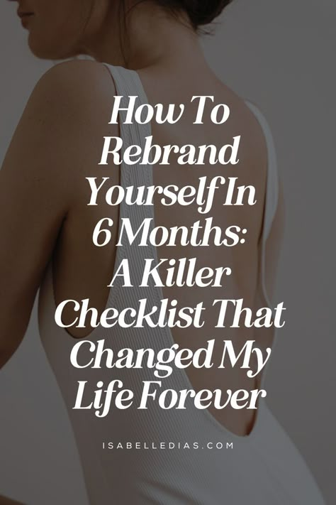 How To Rebrand Yourself In
6 Months: A Killer Checklist That Changed My Life Forever. website isabelledias.com Self Care Steps, How To Beautify Yourself, How To Grow Your Self Confidence, Basic Life Aesthetic, Self Care In Your 30s, How To Accentuate Your Features, Rebrand Your Life, How To Find Your Self Again, Self Improvement Blogs