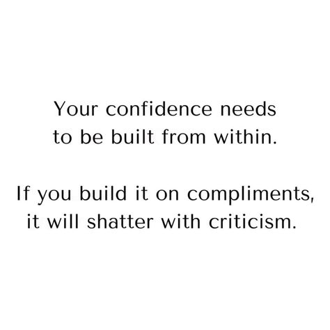 Your confidence needs to be built from within. If you build it on compliments, it will shatter with criticism. Building Confidence Quotes, Confidence Building Quotes, Standards Quotes, Building Quotes, Self Confidence Quotes, Snap Ideas, Confidence Quotes, 2025 Vision, Confidence Building