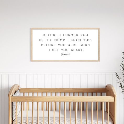 Jeremiah 1:5, nursery bible verse, scripture verse nursery sign, Before I formed you in the womb I knew you, before you were born I set you apart HANDMADE IN THE USA! Our signs are 100% wood. We offer different size options, for your convenience. Please select the appropriate size for your area.  SIZE OPTIONS: 10"height, 20"width 12"height, 24" width 14"height, 26"width 16"height, 32"width 20"height, 40"width https://www.etsy.com/shop/NestedDecor?ref=seller-platform-mcnav BACKGROUND AND TEXT OPT Before You Were Born I Set You Apart, Bible Verse In Nursery, Christian Nursery Ideas, Bible Verse Nursery, Gender Nursery, Wall Decor For Nursery, Jeremiah 1 5, Christian Nursery Decor, Nursery Bible Verses