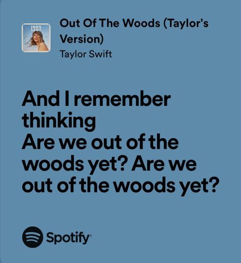 out of the woods - taylor swift Are We Out Of The Woods Yet Lyrics, Out Of The Woods Taylor Swift Lyrics, Out Of The Woods Taylor Swift, Book Girlies, Music Girl, Dorm Art, Swift Lyrics, Out Of The Woods, Favorite Lyrics